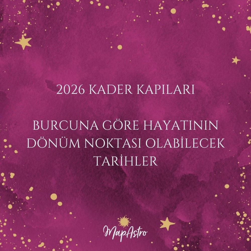 2026 Kader Kapıları: Burcuna Göre Hayatının Dönüm Noktası Olabilecek Tarihler