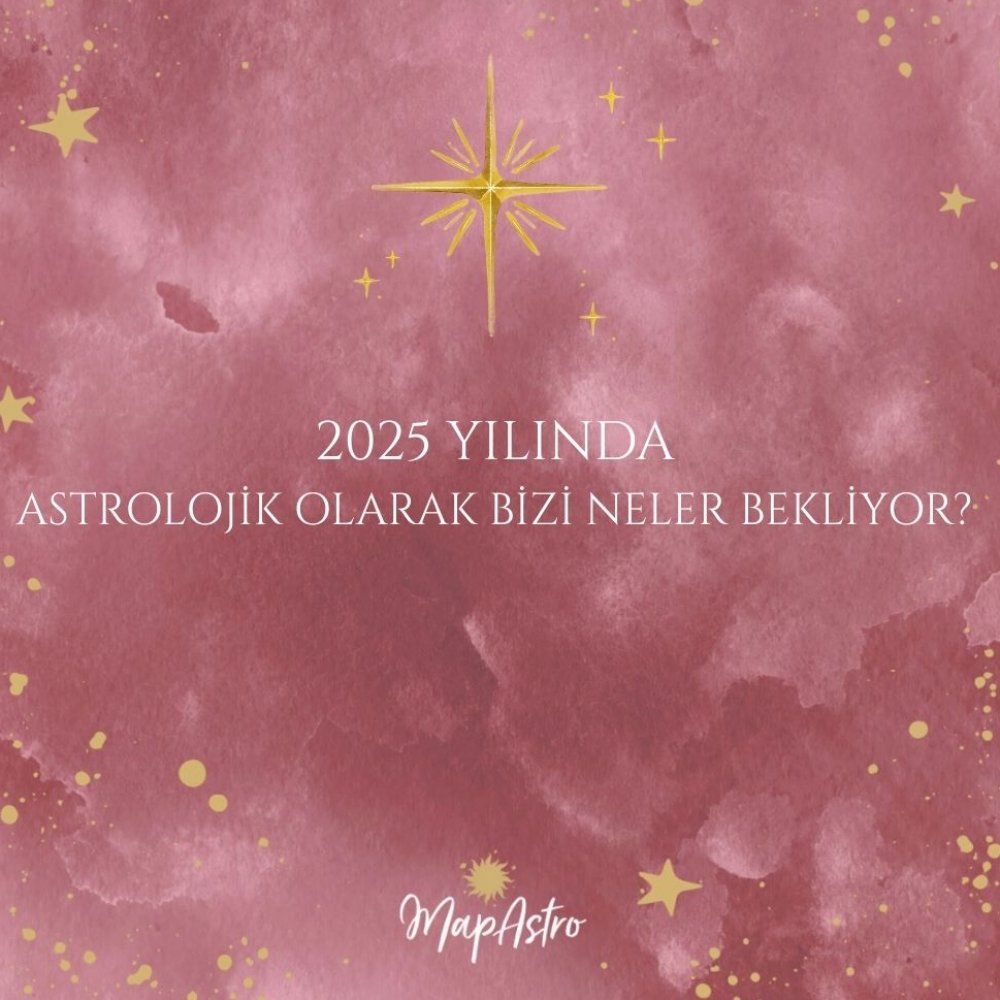 2025 Yılında Astrolojik Olarak Bizi Neler Bekliyor?