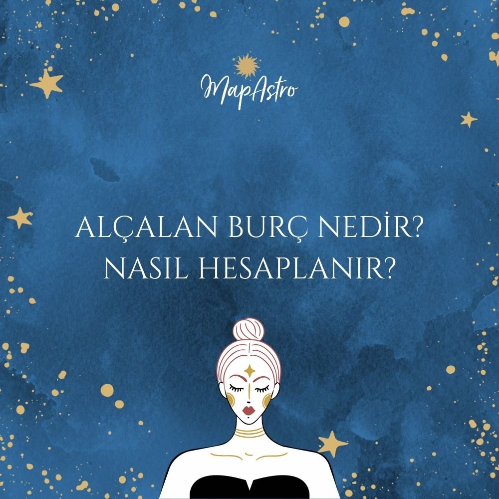 Alçalan Burç Nedir? Alçalan Burç Nasıl Hesaplanır?