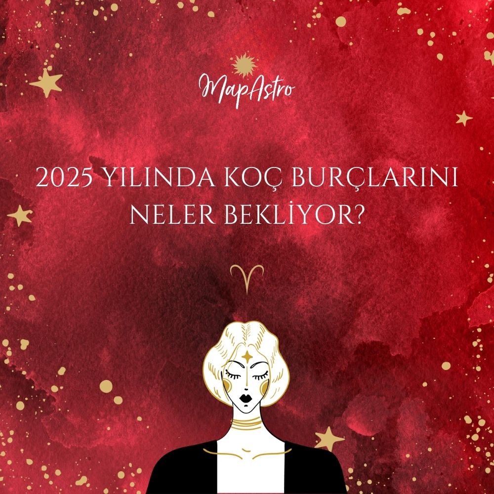 2025 Yılında Koç Burçlarını Neler Bekliyor?