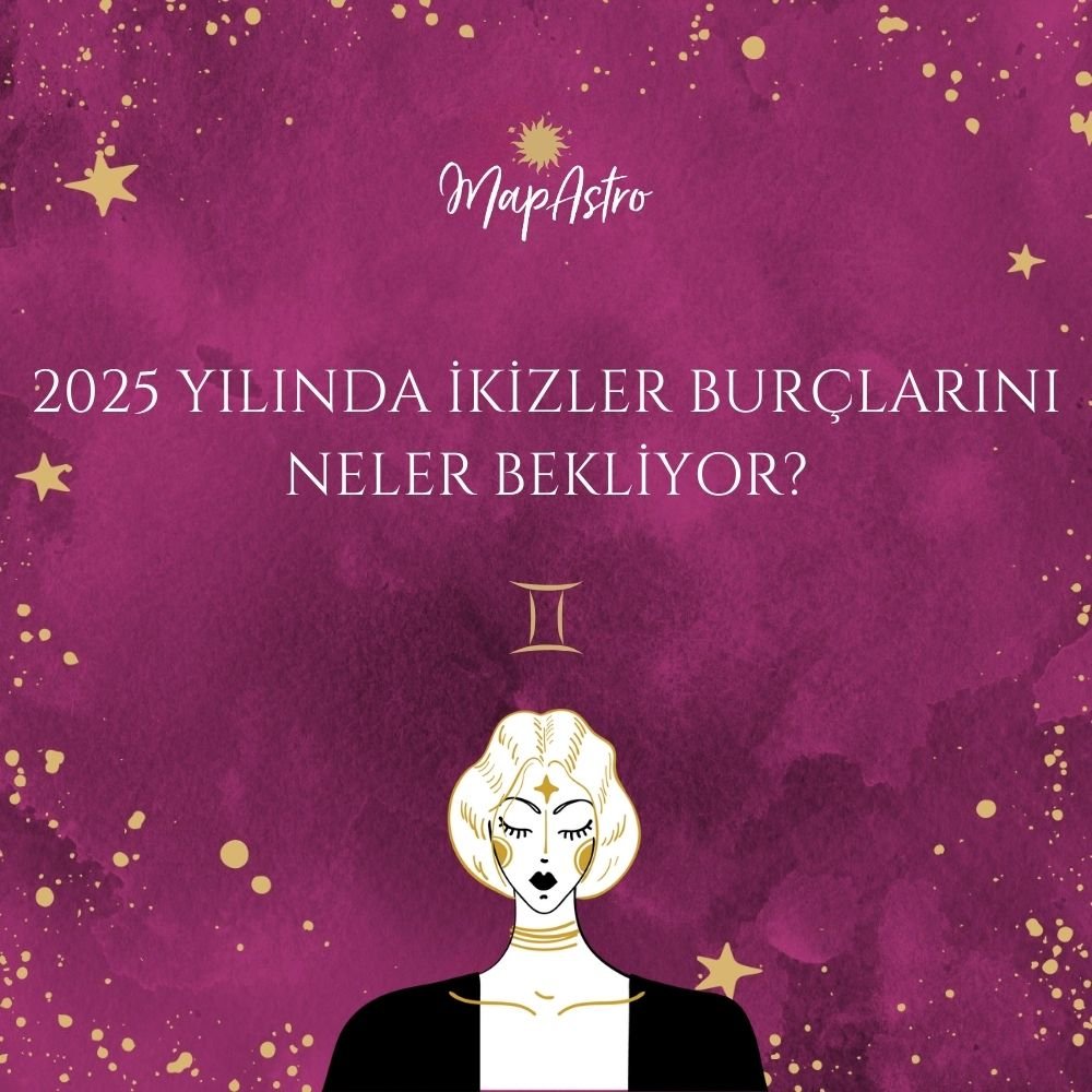 2025 Yılında İkizler Burcunu Neler Bekliyor?
