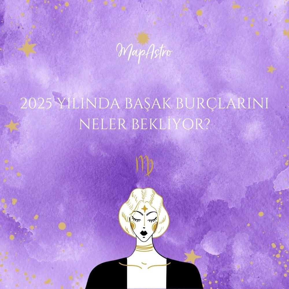2025 Yılında Başak Burçlarını Neler Bekliyor?