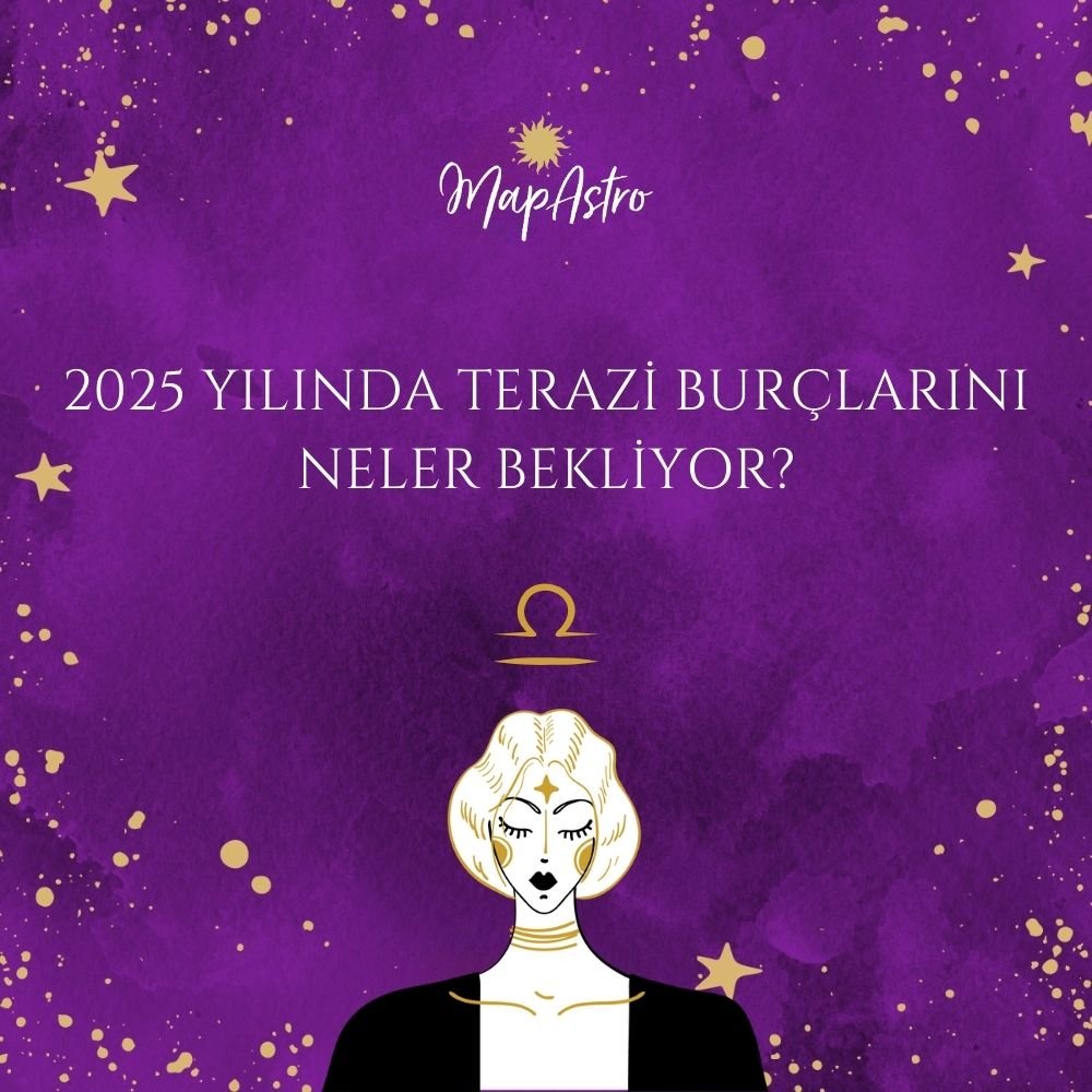 2025 Yılında Terazi Burçlarını Neler Bekliyor?