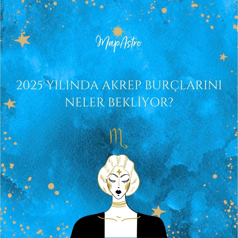 2025 Yılında Akrep Burçlarını Neler Bekliyor?