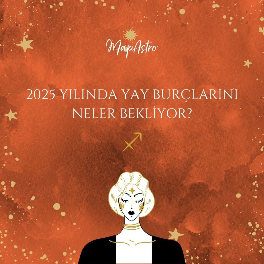 2025 Yılında Yay Burçlarını Neler Bekliyor?