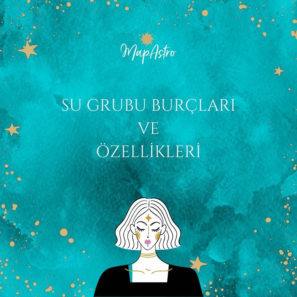 Su Burçları: Su Grubu Burçları ve Özellikleri Nelerdir?