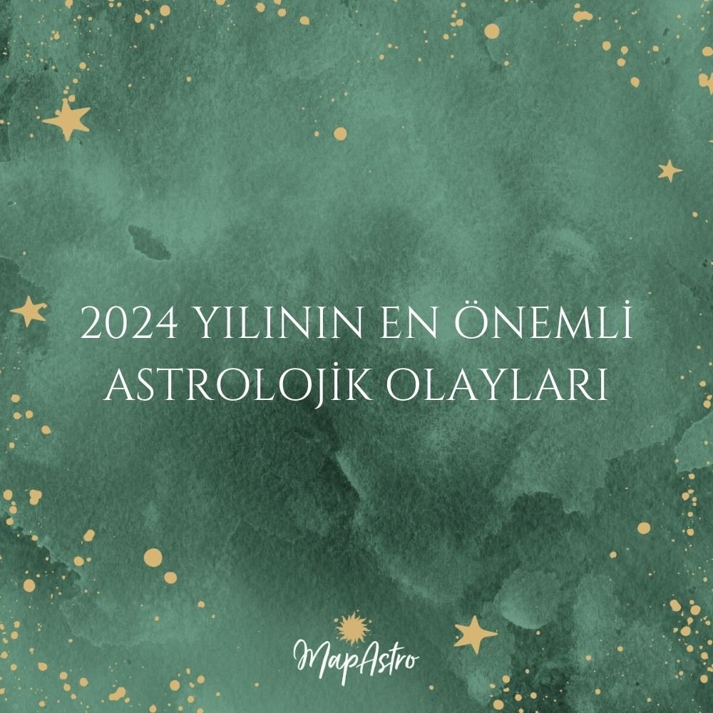 2024 Yılının En Önemli Astrolojik Tarihleri