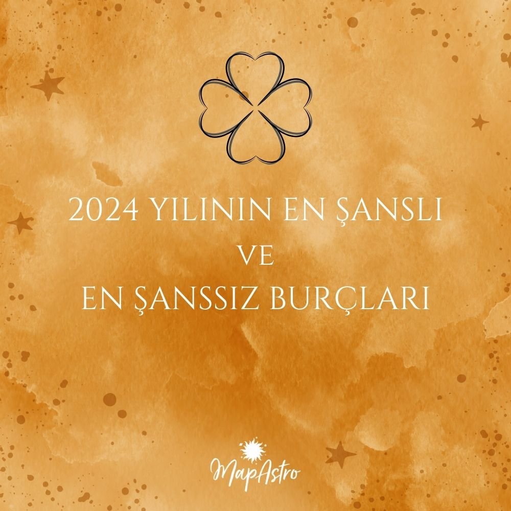 2024 Yılının En Şanslı ve Şanssız Burçları