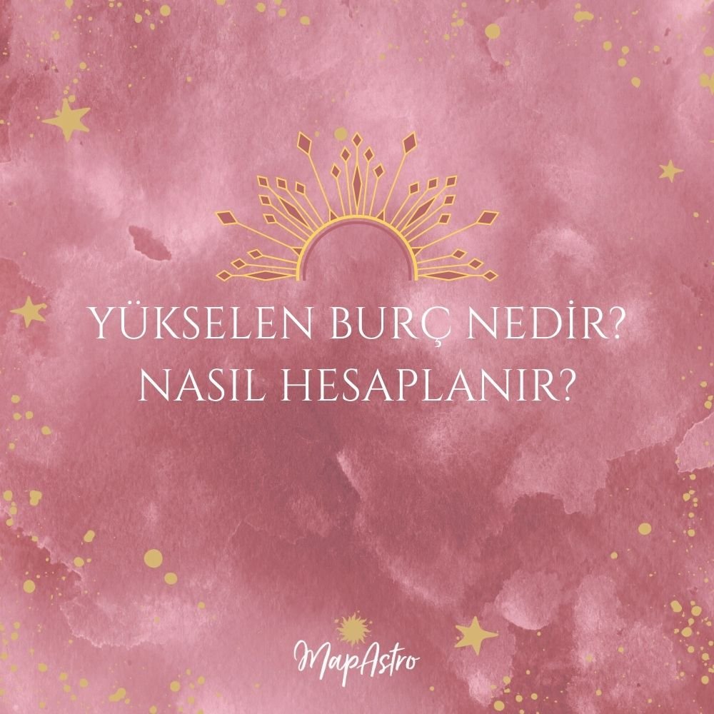 Yükselen Burç Nedir? Nasıl Hesaplanır?