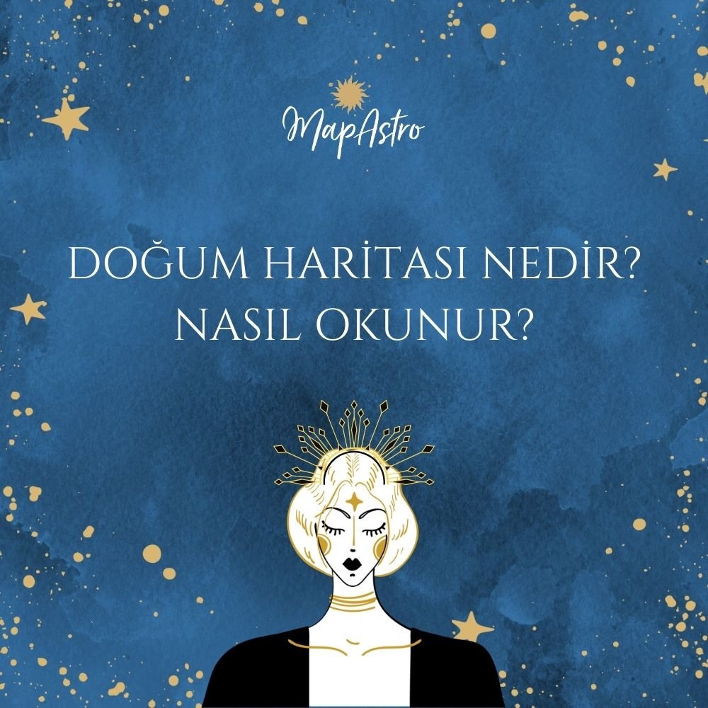Doğum (Yıldız) Haritası Nedir? Nasıl Okunur?