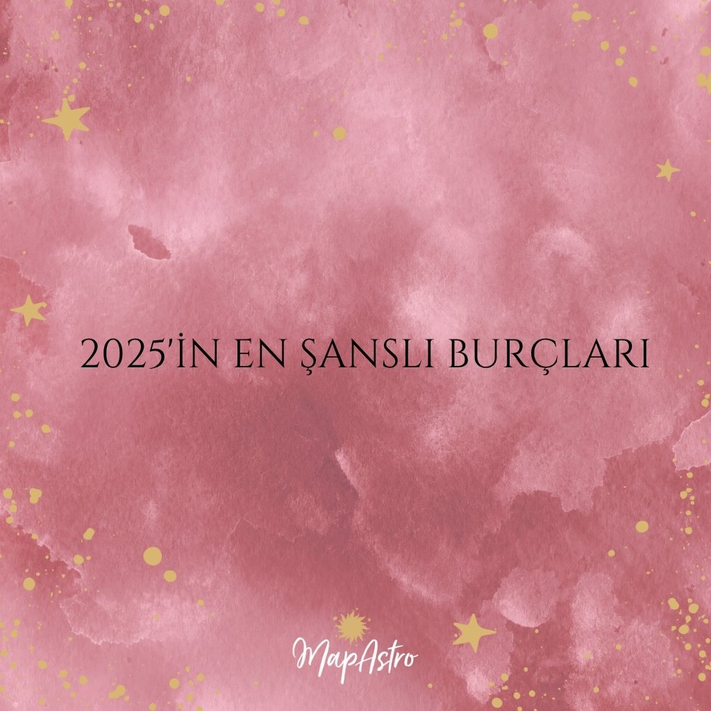 2025'in En Şanslı Burçları!