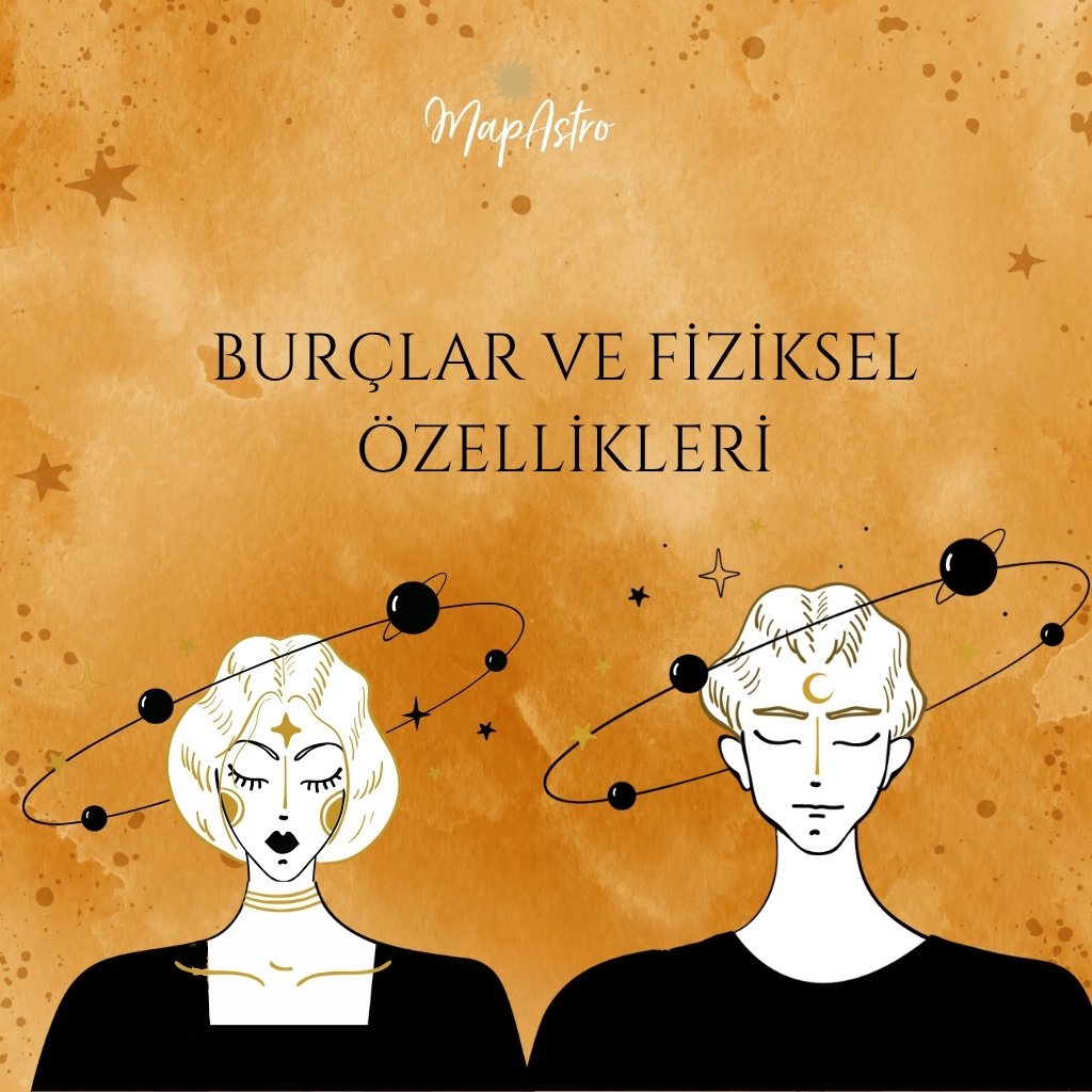 Burçlar ve Fiziksel Özellikleri